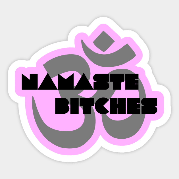 Namaste Bitches Sticker by Joodls